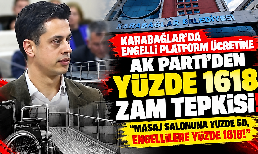 Karabağlar'da engelli platform ücretine AK Parti'den yüzde 1618 zam tepkisi: 'Masaj salonuna yüzde 50, engellilere yüzde 1618!'