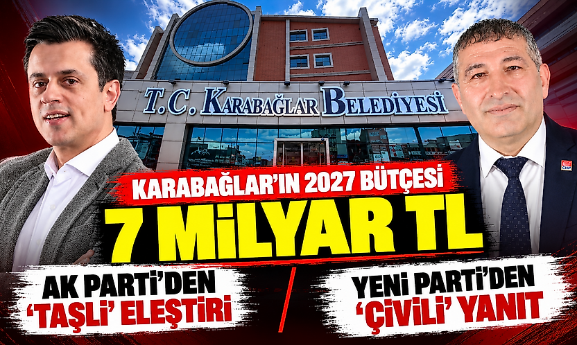 Karabağlar'ın 2027 bütçesi 7 milyar TL: AK Parti'den 'taşlı' eleştiri, YENİ Parti'den 'çivili' yanıt