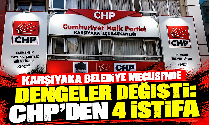 Karşıyaka Belediye Meclisi'nde dengeler değişti: CHP'den 4 istifa