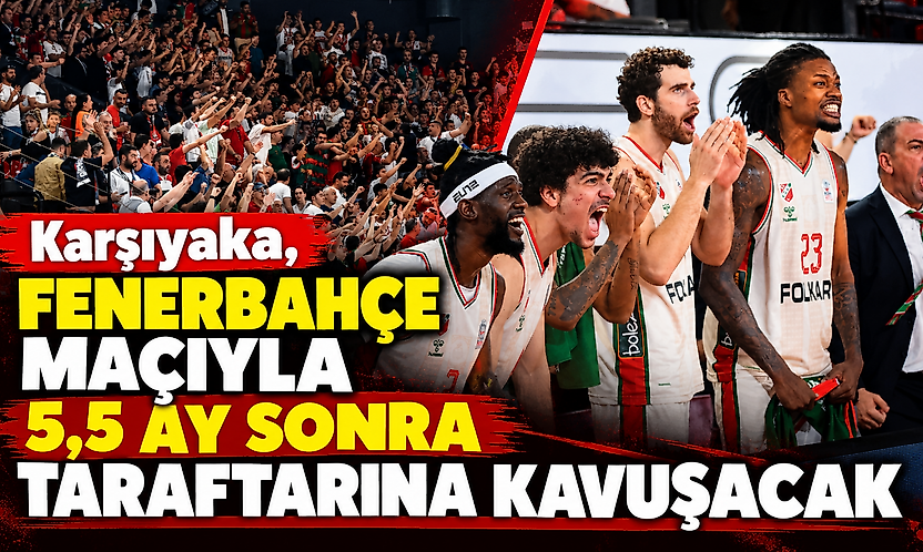 Karşıyaka, Fenerbahçe maçıyla 5,5 ay sonra taraftarına kavuşacak