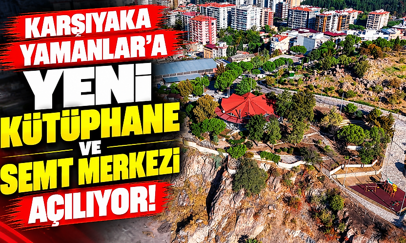 Karşıyaka Yamanlar'a yeni kütüphane ve semt merkezi açılıyor