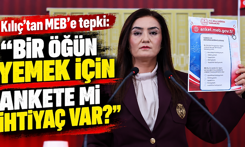 Kılıç'tan MEB'e tepki: 'Bir öğün yemek için ankete mi ihtiyaç var?'