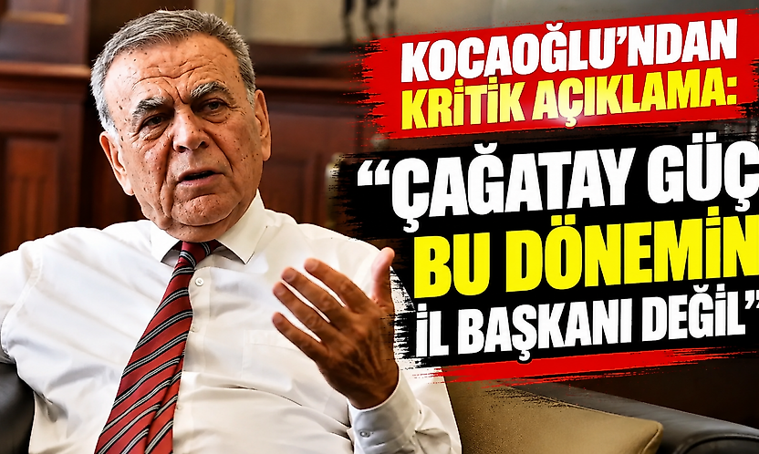 Kocaoğlu'ndan kritik açıklama: 'Çağatay Güç bu dönemin il başkanı değil'