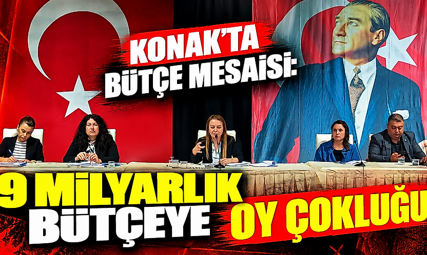 Konak'ta bütçe mesaisi: 9 milyarlık bütçeye oy çokluğu