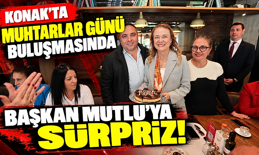 Konak'ta Muhtarlar Günü buluşmasında Başkan Mutlu'ya sürpriz