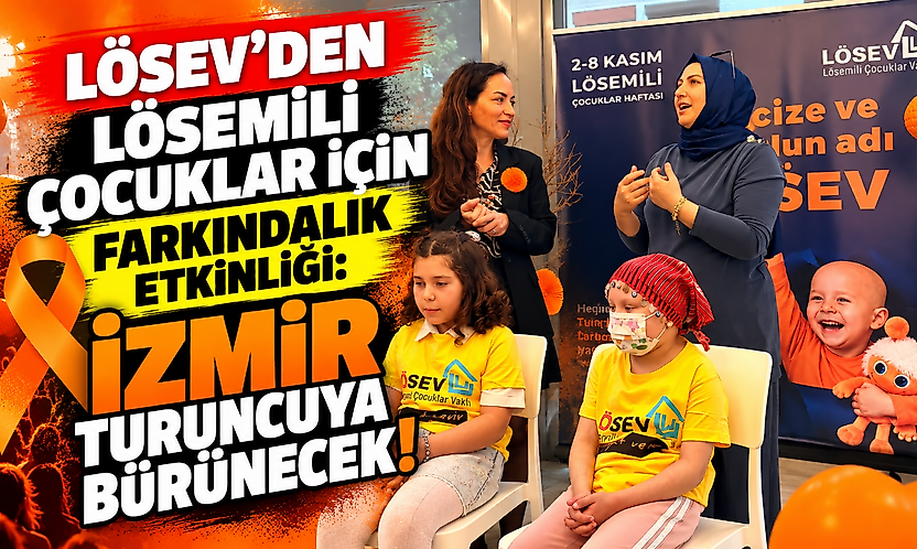 LÖSEV'den lösemili çocuklar için farkındalık etkinliği: İzmir turuncuya bürünecek!