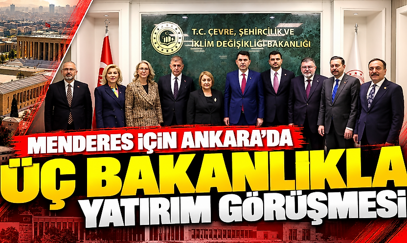 Menderes için Ankara'da üç bakanlıkla yatırım görüşmesi