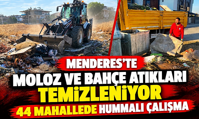 Menderes'te moloz ve bahçe atıkları temizleniyor: 44 mahallede çalışma