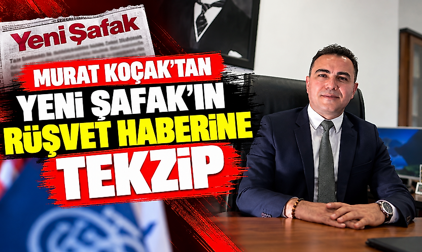 Murat Koçak'tan Yeni Şafak'ın rüşvet haberine tekzip
