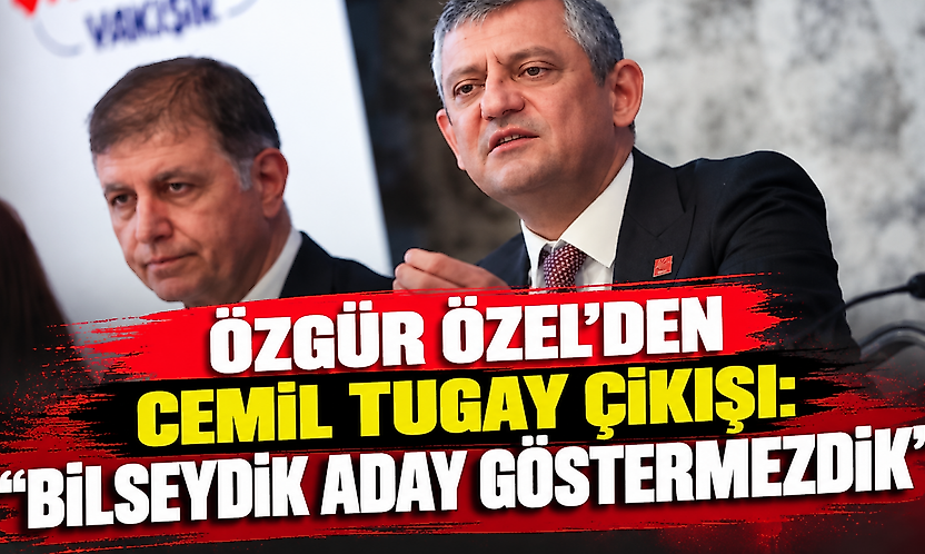 Özgür Özel'den Cemil Tugay çıkışı: Bilseydik aday göstermezdik