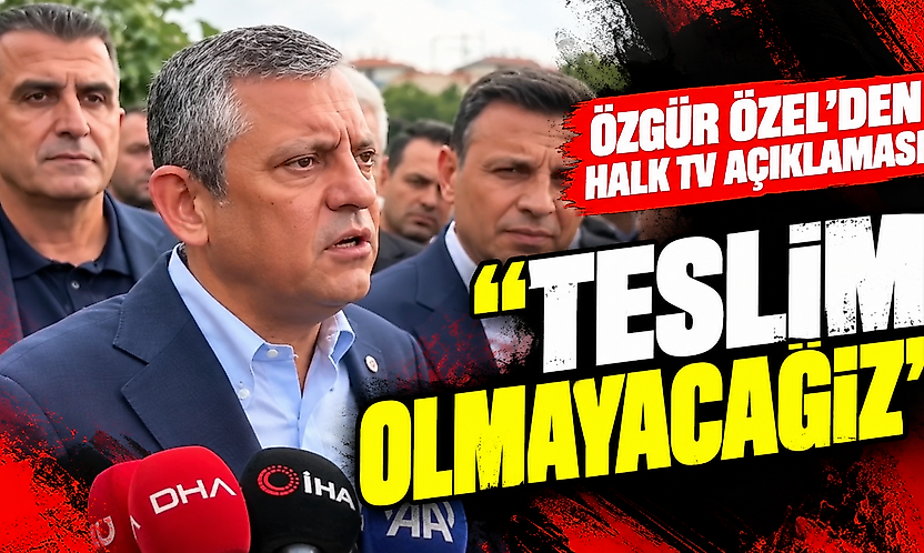 Özgür Özel'den Halk TV açıklaması: Teslim olmayacağız