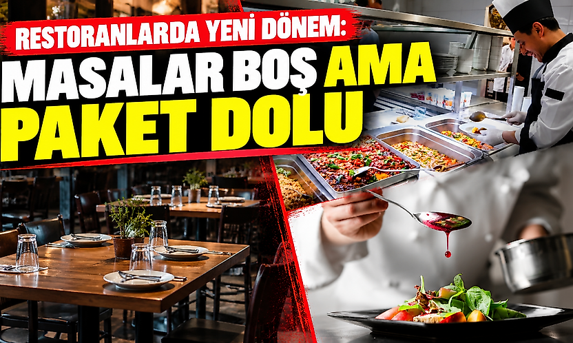 Restoranlarda yeni dönem: Masalar boş ama paket dolu