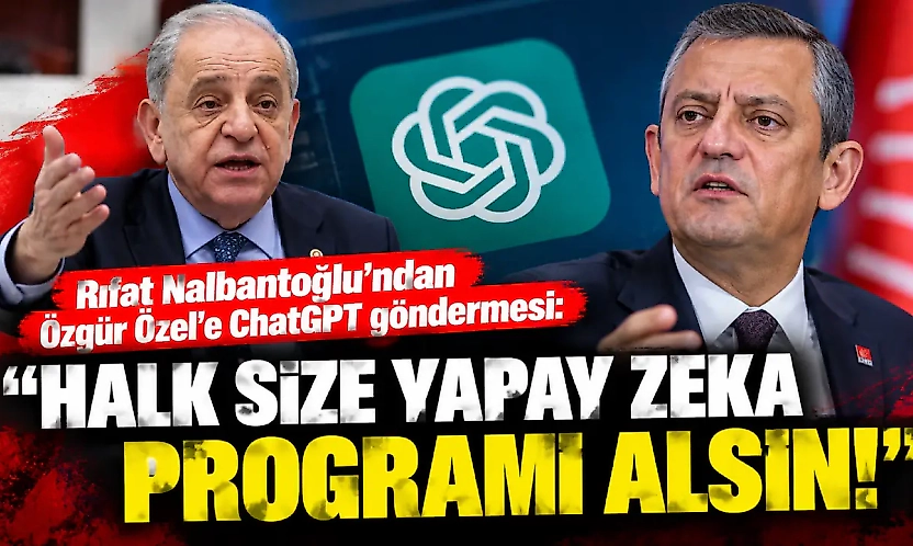 Rıfat Nalbantoğlu'ndan Özgür Özel'e ChatGPT göndermesi: Halk size yapay zeka programı alsın!