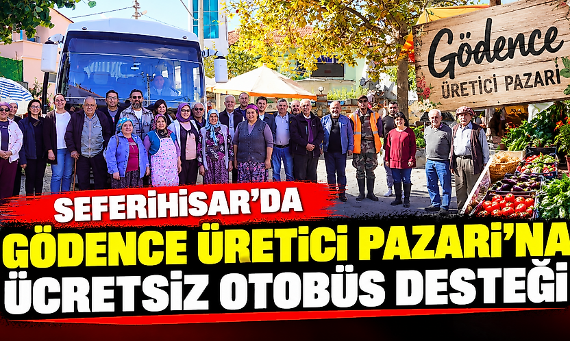 Seferihisar'da Gödence Üretici Pazarı'na ücretsiz otobüs desteği