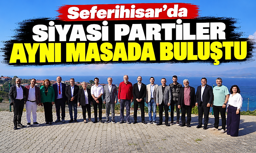 Seferihisar'da siyasi partiler aynı masada buluştu