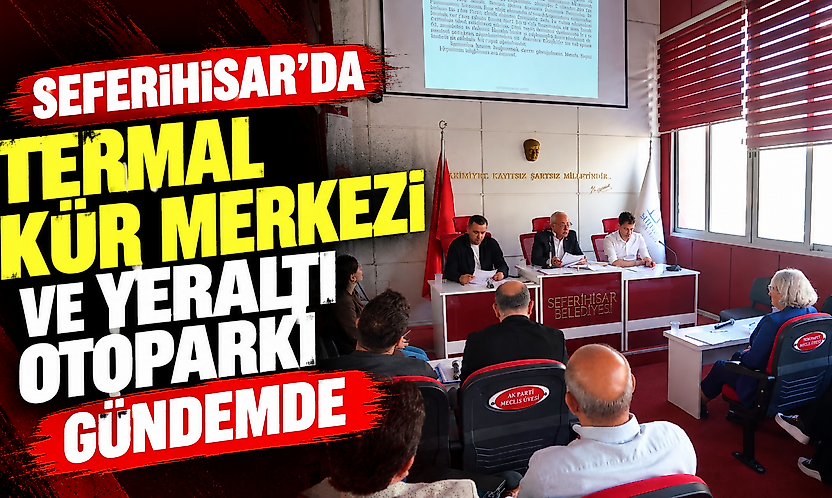 Seferihisar'da Termal Kür Merkezi ve yeraltı otoparkı gündemde