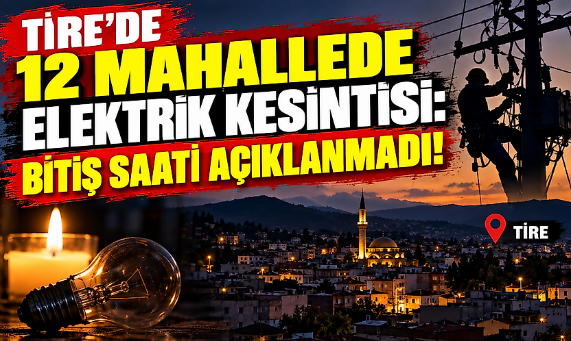 Tire'de 12 mahallede elektrik kesintisi: Bitiş saati açıklanmadı!