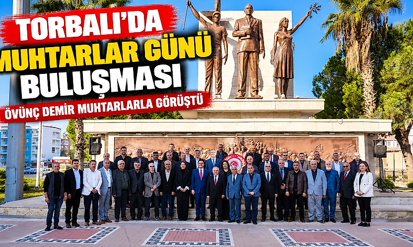 Torbalı'da Muhtarlar Günü buluşması: Övünç Demir muhtarlarla görüştü