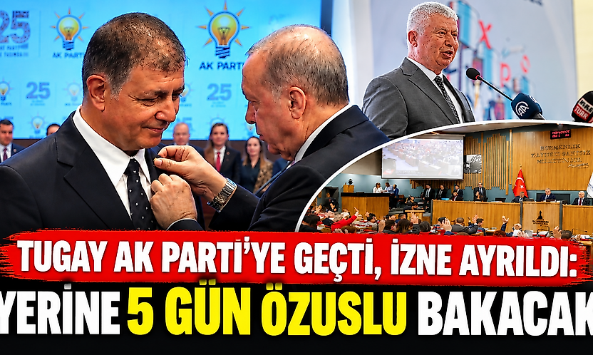 Tugay AK Parti'ye geçti, izne ayrıldı: Yerine 5 gün Özuslu bakacak