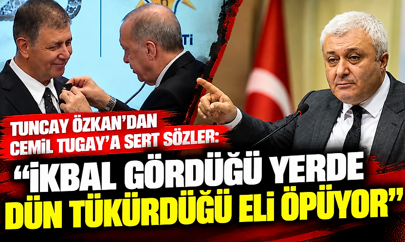 Tuncay Özkan'dan Cemil Tugay'a sert sözler: 'İkbal gördüğü yerde dün tükürdüğü eli öpüyor'