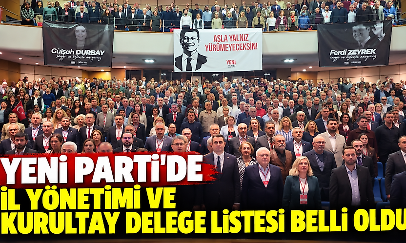 YENİ Parti'de il yönetimi ve kurultay delege listesi belli oldu!
