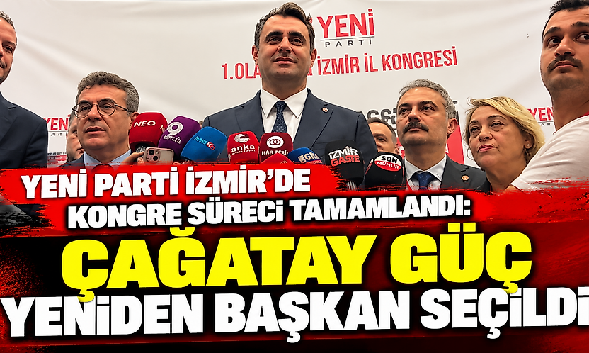 YENİ Parti İzmir'de kongre süreci tamamlandı: Çağatay Güç yeniden başkan seçildi