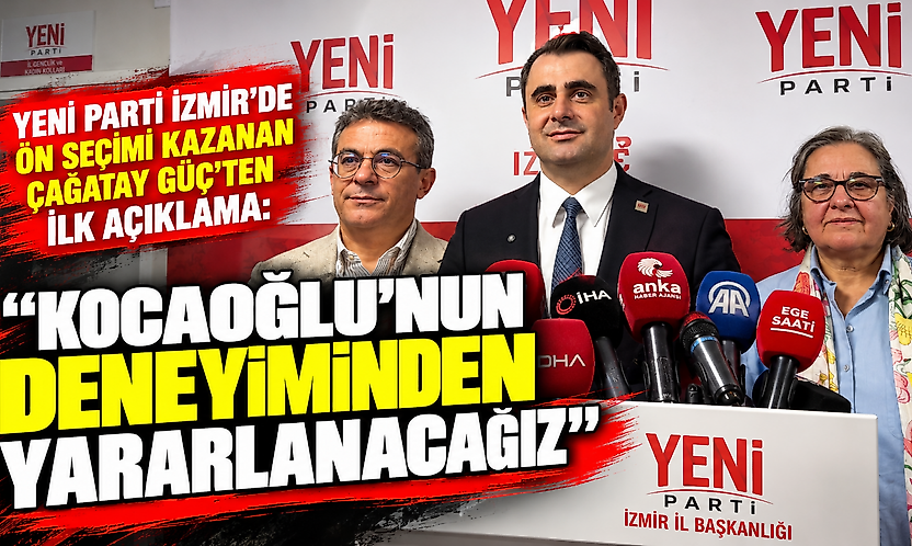 YENİ Parti İzmir'de ön seçimi kazanan Çağatay Güç'ten ilk açıklama: 'Kocaoğlu'nun deneyiminden yararlanacağız'