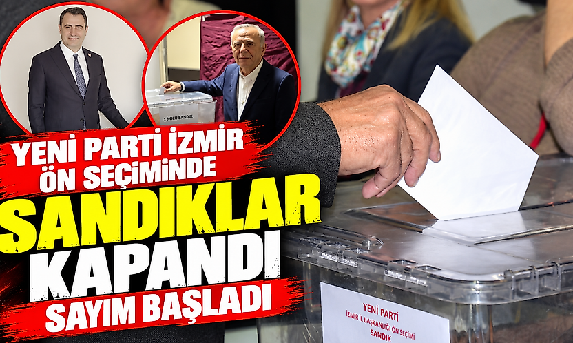 YENİ Parti İzmir ön seçiminde sandıklar kapandı, sayım başladı