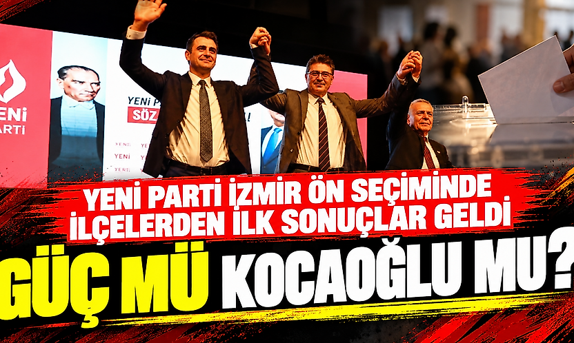 YENİ Parti İzmir ön seçiminde ilçelerden ilk sonuçlar geldi