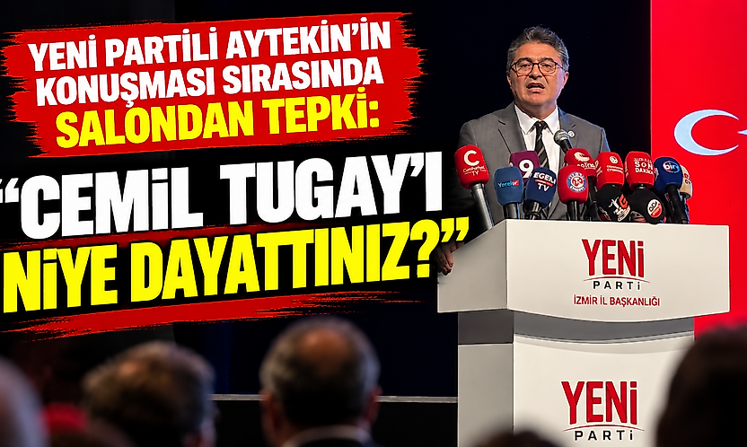 YENİ Partili Aytekin'in konuşması sırasında salondan tepki: 'Cemil Tugay'ı niye dayattınız?'