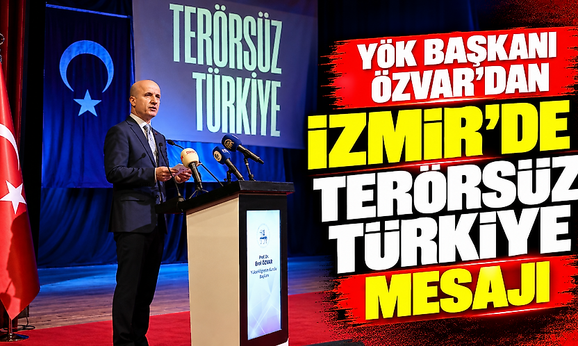 YÖK Başkanı Özvar'dan İzmir'de Terörsüz Türkiye mesajı